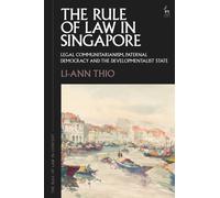 The Rule of Law in Singapore : Legal Communitarianism, Paternal Democracy and the Developmentalist State