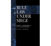 The Rule of Law Under Siege: Selected Essays of Franz L. Neumann and Otto Kirchheimer: 9 (Weimar & Now: German Cultural Criticism)