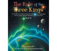 The Rule of the Three Kings: The Story Book That Envisions the Continuation of the Generations of Shalamaglove! And The Legendary Lands of the Beyond from across the Oceans of Time Book III