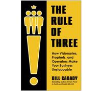 The Rule of Three : How Visionaries, Prophets, and Operators Make Your Business Unstoppable