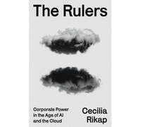 The Rulers : Corporate Power in the Age of AI and the Cloud