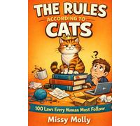 The Rules According to Cats: 100 Laws Every Human Must Follow: 3 (The Cat’s Secret Life)