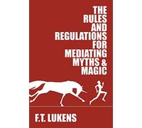 The Rules and Regulations for Mediating Myths & Magic Volume 1