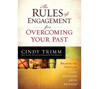 The Rules of Engagement for Overcoming Your Past: Breaking Free from Guilt, Rejection, Abuse, and Betrayal