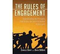 The Rules of Engagement: Understanding The Principles That Govern The Spiritual Battles In Our Lives