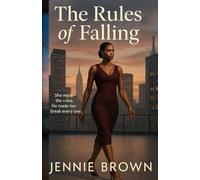 The Rules of Falling: She made the rules. He made her break every one.