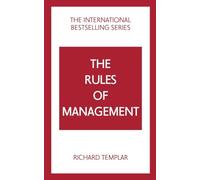 The Rules of Management A definitive code for managerial success by Richard Templar