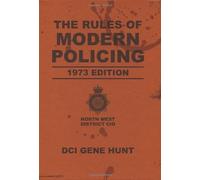 The Rules of Modern Policing - 1973 Edition (Life On Mars) by Gene Hunt, Guy Adams Published by Bantam Press (2007)