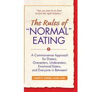 The Rules of "Normal" Eating: A Commonsense Approach for Dieters, Overeaters, Undereaters, Emotional Eaters, and Everyone in Between! (Learn Every Day)