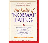 The Rules of "Normal" Eating: A Commonsense Approach for Dieters, Overeaters, Undereaters, Emotional Eaters, and Everyone in Between! (Learn Every Day)