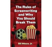 The Rules of Screenwriting and Why You Should Break Them