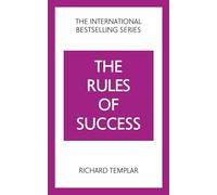 The Rules of Success: A personal code for taking control of your life and realising your ambitions