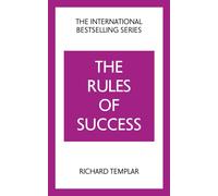 The Rules of Success: A personal code for taking control of your life and realising your ambitions