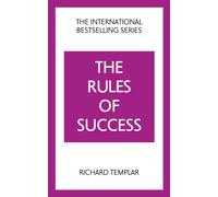 The Rules of Success : A personal code for taking control of your life and realising your ambitions