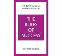 The Rules of Success: A personal code for taking control of your life and realising your ambitions