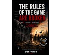 THE RULES OF THE GAME ARE BROKEN: A Manual for Understanding and Repairing the Systems That Govern Our Lives (From Your Local Municipality to the UN Security Council)