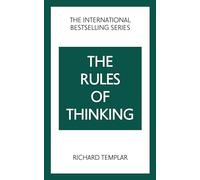 The Rules of Thinking: A Personal Code to Think Yourself Smarter, Wiser and Happier: (The Rules Series 2nd edition)
