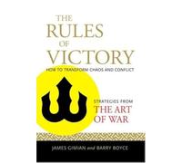 The Rules of Victory: Strategies from the "Art of War" for Transforming Chaos and Conflict
