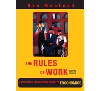 The Rules of Work: A Practical Engineering Guide to Ergonomics, Second Edition
