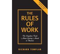 The Rules of Work: The Unspoken Truth About Getting Ahead in Business