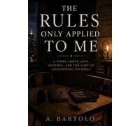 The Rules Only Applied to Me: A Story About Love, Control, and the Cost of Abandoning Yourself