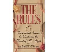 The Rules (Tm): Time-Tested Secrets for Capturing the Heart of Mr. Right