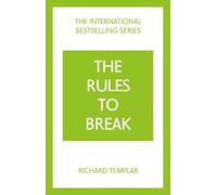 The Rules to Break: A personal code for living your life, your way (Richard Templar's Rules)