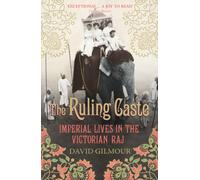 The Ruling Caste : Imperial Lives in the Victorian Raj