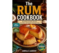 The Rum Cookbook: 60 recipes for tender desserts, cozy bakes, and fragrant homemade meals