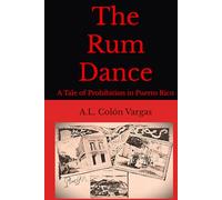 The Rum Dance: A Tale of Prohibition in Puerto Rico