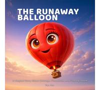 The Runaway Balloon: A Magical Story About Courage, Friendship, and Finding Home