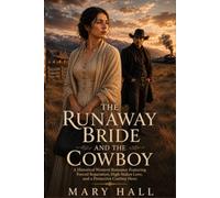 The Runaway Bride and the Cowboy: A Historical Western Romance Featuring Forced Proximity, Enemies to Lovers, and a Protective Hero: 1 (The Runaway Brides of Red Hollow)