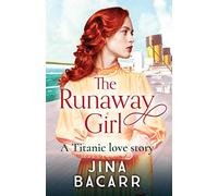 The Runaway Girl: A gripping, emotional historical romance aboard the Titanic