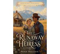 The Runaway Heiress: 2 (Frontier Mail Order Brides - Summer Hearts)