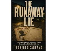 The Runaway Lie: Elmer Wayne Henley, Dean Corll, and the Houston Boys Adults Failed to See
