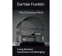 The Runaway Mind: Living Between Awareness and Belonging