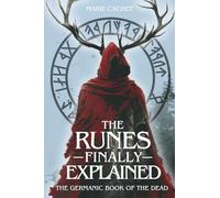 The Runes Finally Explained: The Germanic Book of the Dead