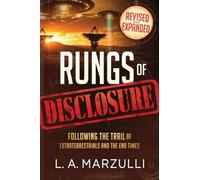 The Rungs of Disclosure Revised and Expanded: Following the Trail of Extraterrestrials and the End Times