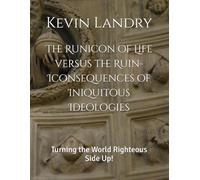 The Runicon of Life versus the Ruin-Iconsequences of Iniquitous Ideologies: Turning the World Righteous Side Up!