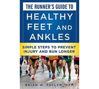 The Runner's Guide to Healthy Feet and Ankles: Simple Steps to Prevent Injury and Run Stronger