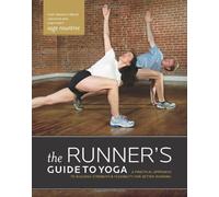 Runner's Guide to Yoga: A Practical Approach to Building Strength and Flexibility for Better Running (Athlete's Guide) (The Athlete's Guide)