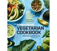The Runner's World Vegetarian Cookbook: 150 Delicious and Nutritious Meatless Recipes to Fuel Your Every Step