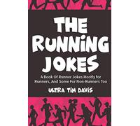 The Running Jokes: A Book Of Runner Jokes Mostly for Runners, And Some For Non-Runners Too (Joke Books)