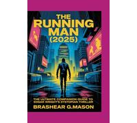 The Running Man (2025): The Ultimate Companion Guide to Edgar Wright’s Dystopian Thriller