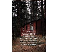 The Rural Gothic in American Popular Culture: Backwoods Horror and Terror in the Wilderness