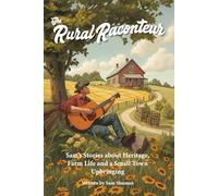 The Rural Raconteur: Sam's Stories about Heritage, Farm Life and a Small Town Upbringing