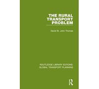 The Rural Transport Problem (Routledge Library Edtions: Global Transport Planning)
