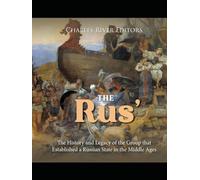 The Rus’: The History and Legacy of the Group that Established a Russian State in the Middle Ages