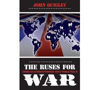 The Ruses For War: American Interventionism Since World War II