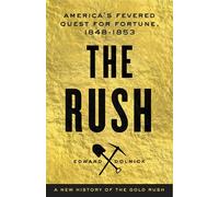 The Rush: A New History of the Gold Rush - America's Fevered Quest for Fortune, 1848-1855